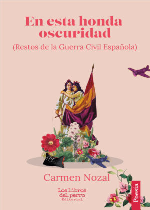 PREVENTA - En esta honda oscuridad (Restos de la Guerra Civil Española) - Carmen Nozal