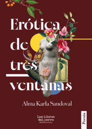 Erótica de tres ventanas - Alma Karla Sandoval