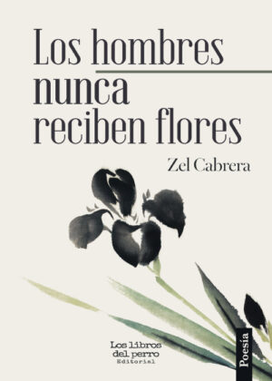 Los hombres nunca reciben flores - Zel Cabrera