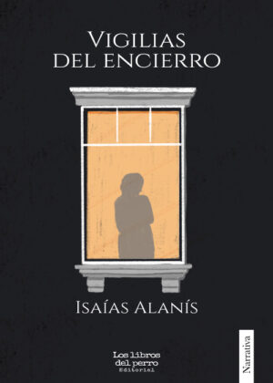 Vigilia del encierro - Isaías Alanís